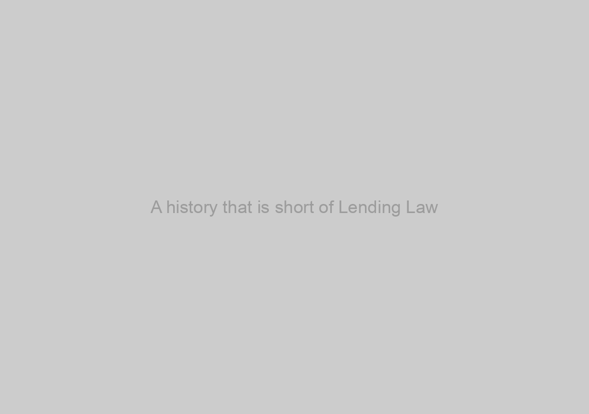 A history that is short of Lending Law